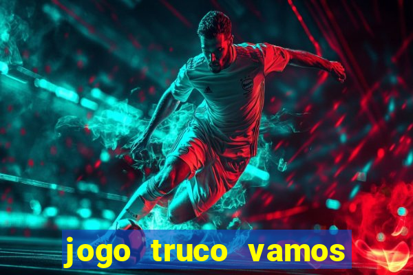 jogo truco vamos paga mesmo